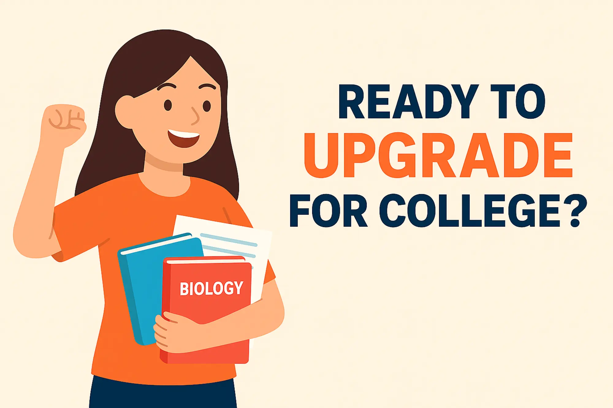 Smiling female student holding books labeled “Biology” and papers beside the title Ready to Upgrade for College